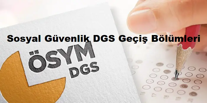 Sosyal Güvenlik DGS Geçiş Bölümleri & Güncel Liste